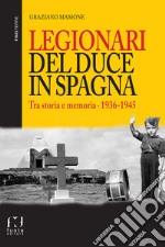 Legionari del Duce in Spagna. Tra storia e memoria. 1936-1945 libro usato