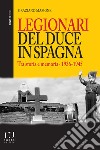 Legionari del Duce in Spagna. Tra storia e memoria. 1936-1945 libro