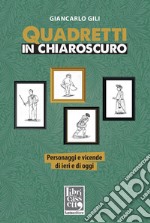 Quadretti in chiaroscuro. Personaggi e vicende di ieri e di oggi libro