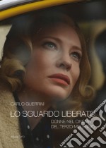 Lo sguardo liberato. Donne nel cinema del terzo millennio libro