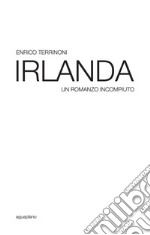 Irlanda. Un romanzo incompiuto libro