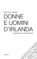 Donne e uomini d'Irlanda. Discorsi sulla rivoluzione