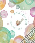 Bolle bolle bolle-Bubbles bubbles bubbles. Ediz. bilingue libro