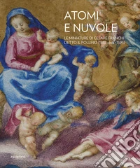 Atomi e nuvole. Le miniature di Cesare Franchi detto il Pollino (1555 circa-1595). Ediz. illustrata libro