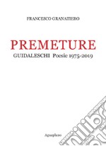 Premeture. Guidaleschi. Poesie 1975-2019 libro