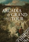 Arcadia & Grand Tour. Paesaggi di Alessio De Marchis nelle Collezioni di Perugia. Ediz. a colori libro di Galassi Cristina