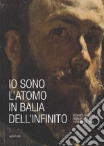 Io sono l'atomo in balìa dell'infinito. Federico Faruffini, Perugia, 15 dicembre 1869. Catalogo della mostra (Perugia, 19 ottobre-15 dicembre 2019). Ediz. a colori libro