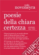 Poesie della chiara certezza. Antologia 1955-1999 libro