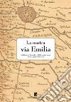 La nostra via Emilia. 5 chilometri di strada, 2200 anni di storia a San Lazzaro di Savena. Ediz. illustrata libro