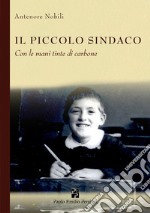 Il piccolo sindaco. Con le mani tinte di carbone. Ediz. illustrata libro