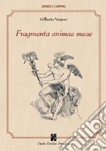 Fragmenta animae meae. Ediz. illustrata libro