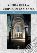 Guida della cripta di San Zama. Storia e leggenda. Ediz. italiana e inglese