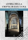 Guida della cripta di San Zama. Storia e leggenda. Ediz. italiana e inglese libro