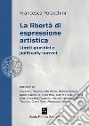 La libertà di espressione artistica. Limiti giuridici e politically correct libro