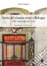 Storia del cinema muto a Bologna. Dalle origini agli anni Venti libro