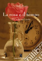 La rosa e il tempo. Un salto nel vuoto libro