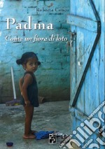 Padma. Come un fiore di loto libro