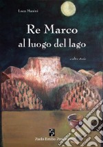 Re Marco al luogo del lago e altre storie