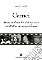 Camei. Storie di alcuni di noi che si sono imbattuti in personaggi famosi libro