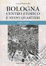 Bologna. Centro storico e nuovi quartieri 1960-1980 libro