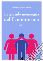 La grande menzogna del femminismo. Vol. 2