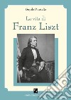 La vita di Franz Liszt libro