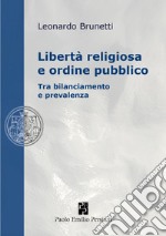 Libertà religiosa e ordine pubblico. Tra bilanciamento e prevalenza libro