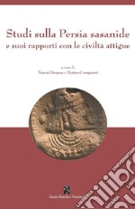 Studi sulla Persia sasanide e suoi rapporti con le civiltà attigue