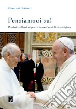 Pensiamoci su! Pensieri e riflessioni per i cinquant'anni di vita religiosa libro