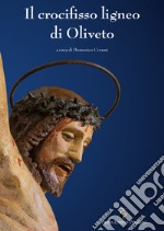 Il crocifisso ligneo di Oliveto. Ediz. illustrata libro