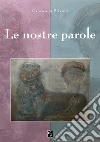 Le nostre parole. Ediz. italiana e inglese libro