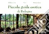 Piccola guida esotica di Bologna. Ediz. illustrata libro