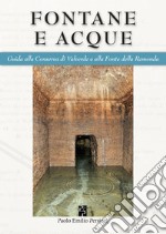 Fontane e acque. Guida alla Conserva di Valverde e alla Fonte della Remonda. Ediz. italiana e inglese libro