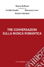 Tre conversazioni sulla musica romantica libro