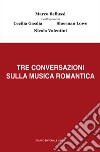 Tre conversazioni sulla musica romantica libro