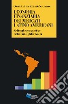 Economia finanziaria dei mercati latino americani. Sviluppi e prospettive nel mondo globalizzato libro