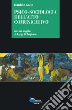 Psico-sociologia dell'atto comunicativo libro