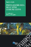 Psico-sociologia dell'atto comunicativo libro di Gallo Daniele