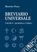 Breviario universale. Vol. 2: Quaresima e Pasqua libro