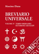 Breviario universale. Vol. 4: Tempo ordinario settimane XXI-XXXIV libro