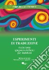 Esperimenti di traduzione. Traduzione spagnolo-italiano per indirizzi libro di Di Bennardo Filippo Giuseppe