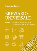 Breviario universale. Vol. 1: Tempo di Avvento e Natale. Tempo ordinario, settimane I-VII libro