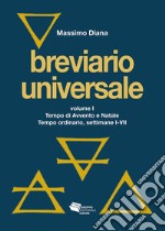 Breviario universale. Nuova ediz.. Vol. 1: Tempo di Avvento e Natale. Tempo ordinario, settimane I-VII libro