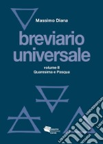 Breviario universale. Nuova ediz.. Vol. 2: Quaresima e Pasqua libro