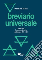 Breviario universale. Vol. 3: Il tempo ordinario settimane XIII-XX libro