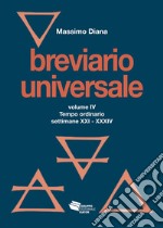 Breviario universale. Vol. 4: Tempo ordinario settimane XXI-XXXIV libro