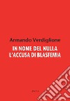 In nome del nulla. L'accusa di blasfemia libro