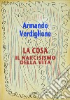 La cosa. Il narcisismo della vita libro di Verdiglione Armando