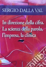 In direzione della cifra. La scienza della parola, l'impresa, la clinica