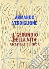 Il gerundio della vita. Analisi e clinica libro di Verdiglione Armando